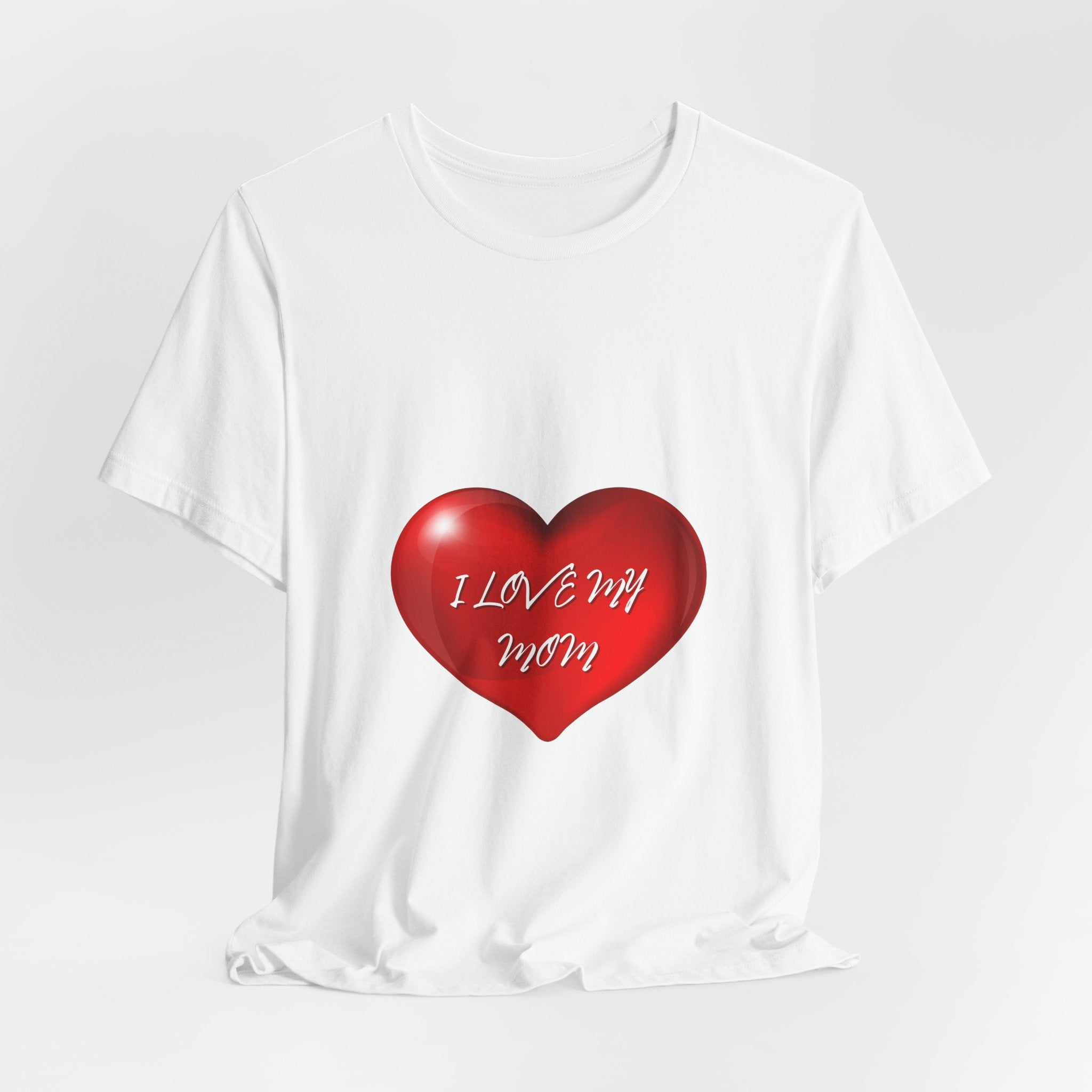 I Love My Mom! Unisex Jersey Short Sleeve Tee