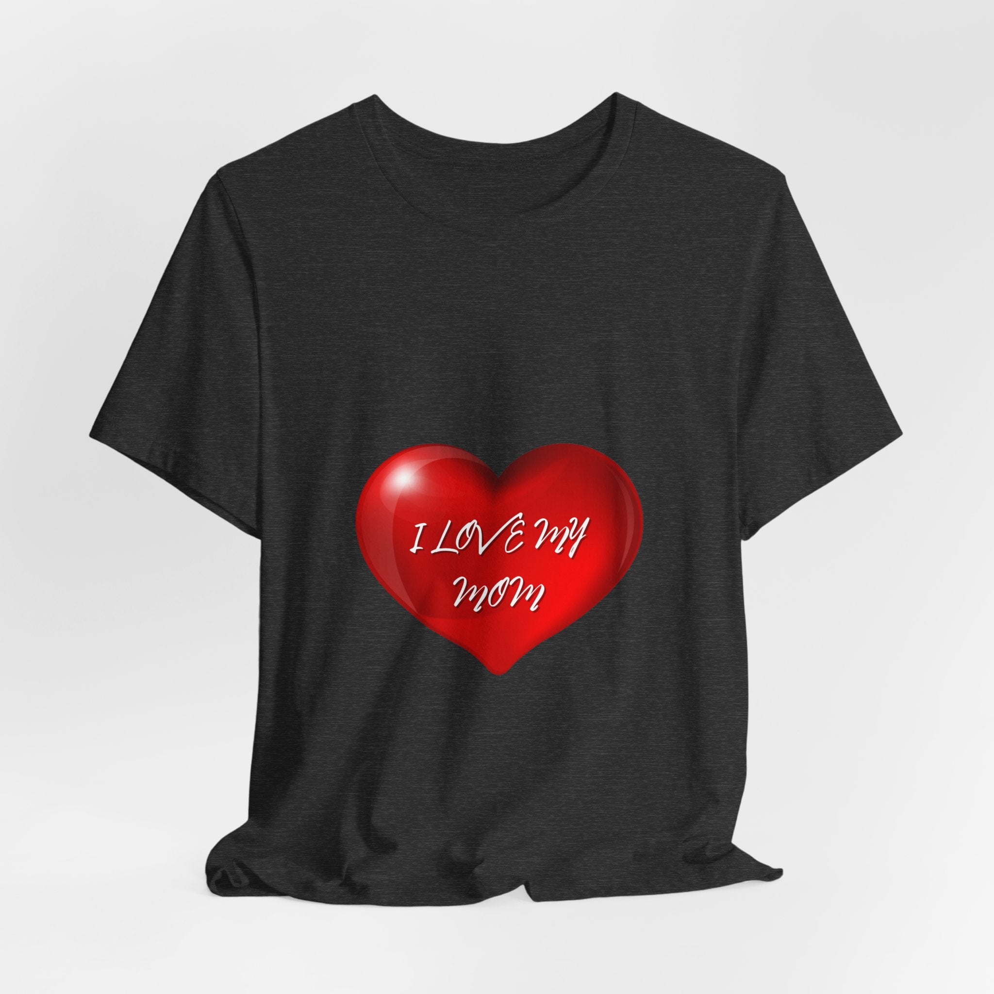 I Love My Mom! Unisex Jersey Short Sleeve Tee