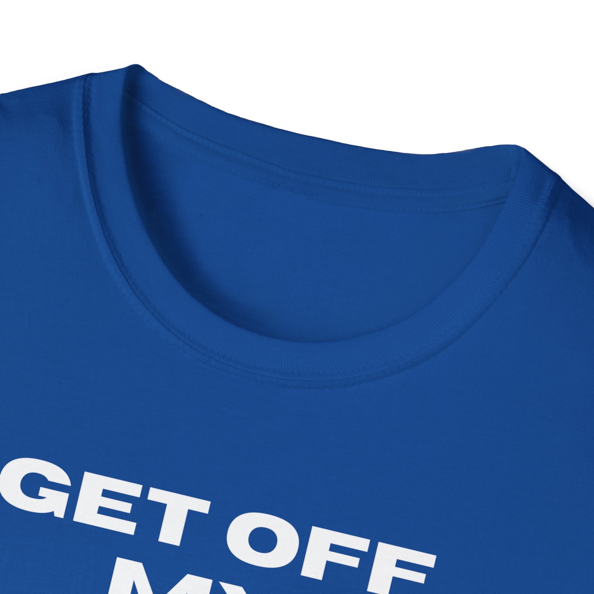 GET OFF My Lawn mens womans Softstyle T-Shirt