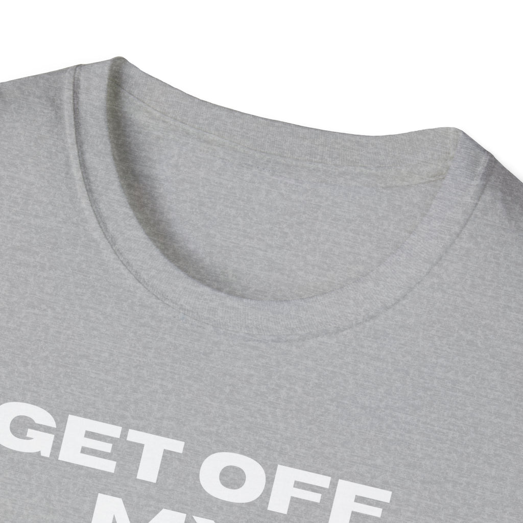 GET OFF My Lawn mens womans Softstyle T-Shirt