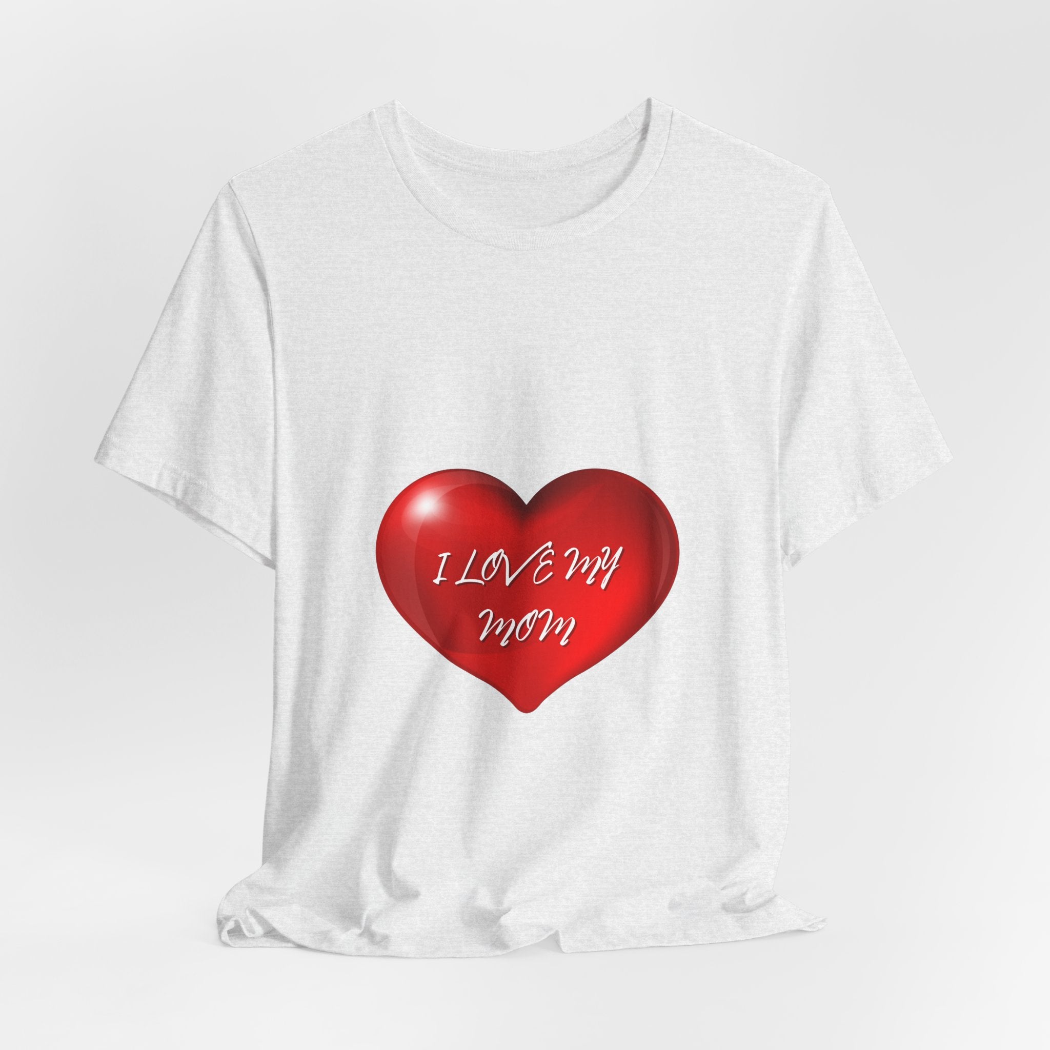 I Love My Mom! Unisex Jersey Short Sleeve Tee