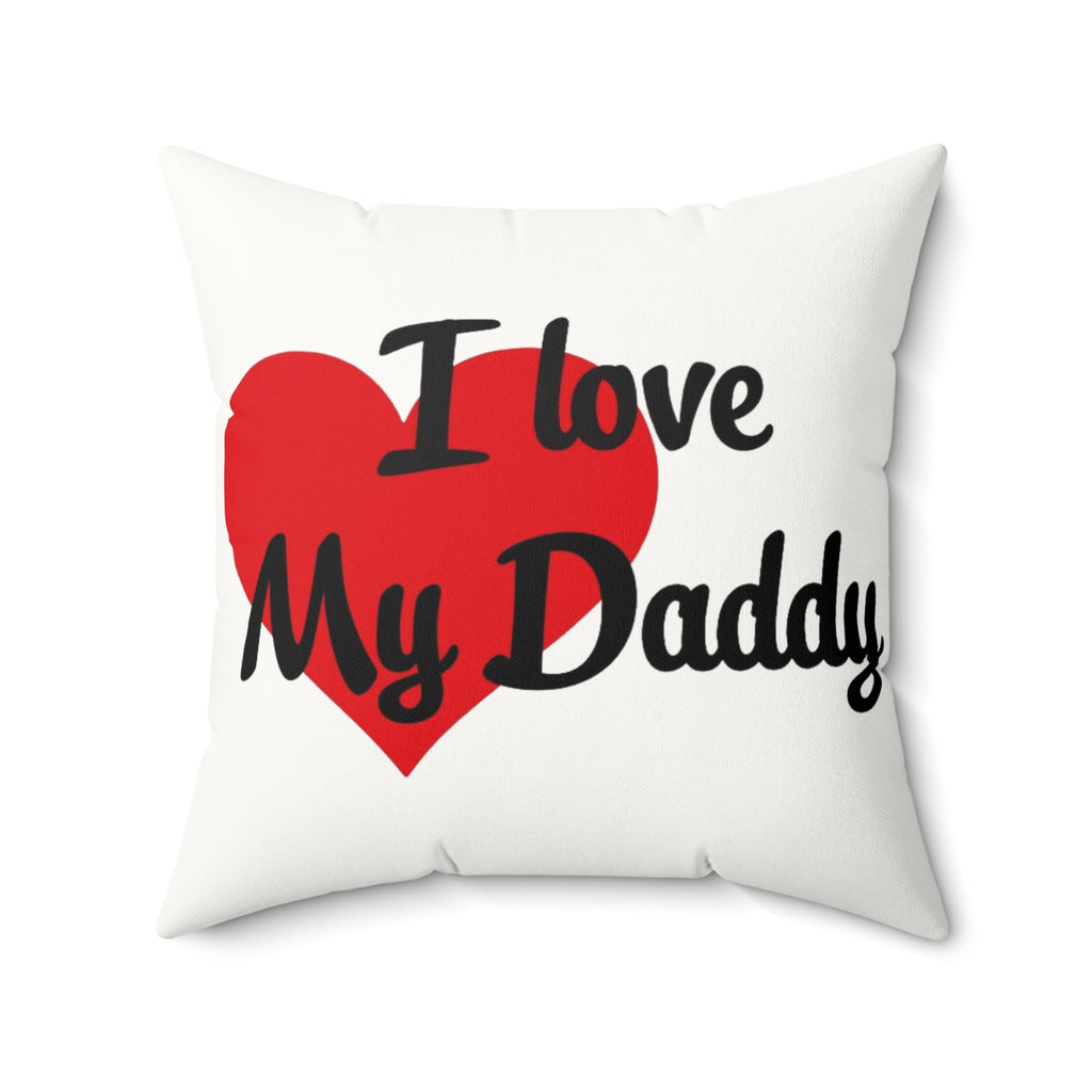 I Love My Daddy - Faux Suede Square Pillow