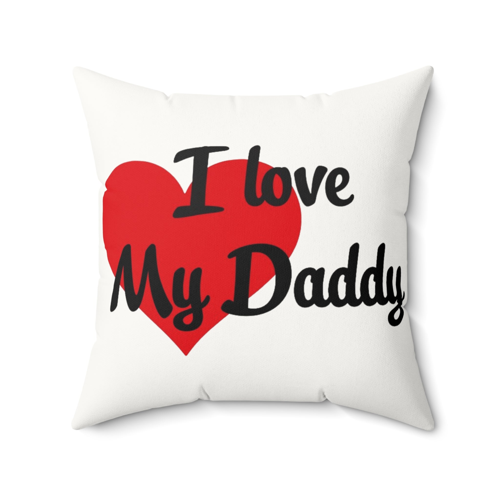 I Love My Daddy - Faux Suede Square Pillow