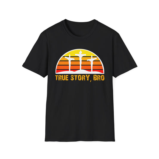 True Story Bro - Unisex Softstyle T-Shirt