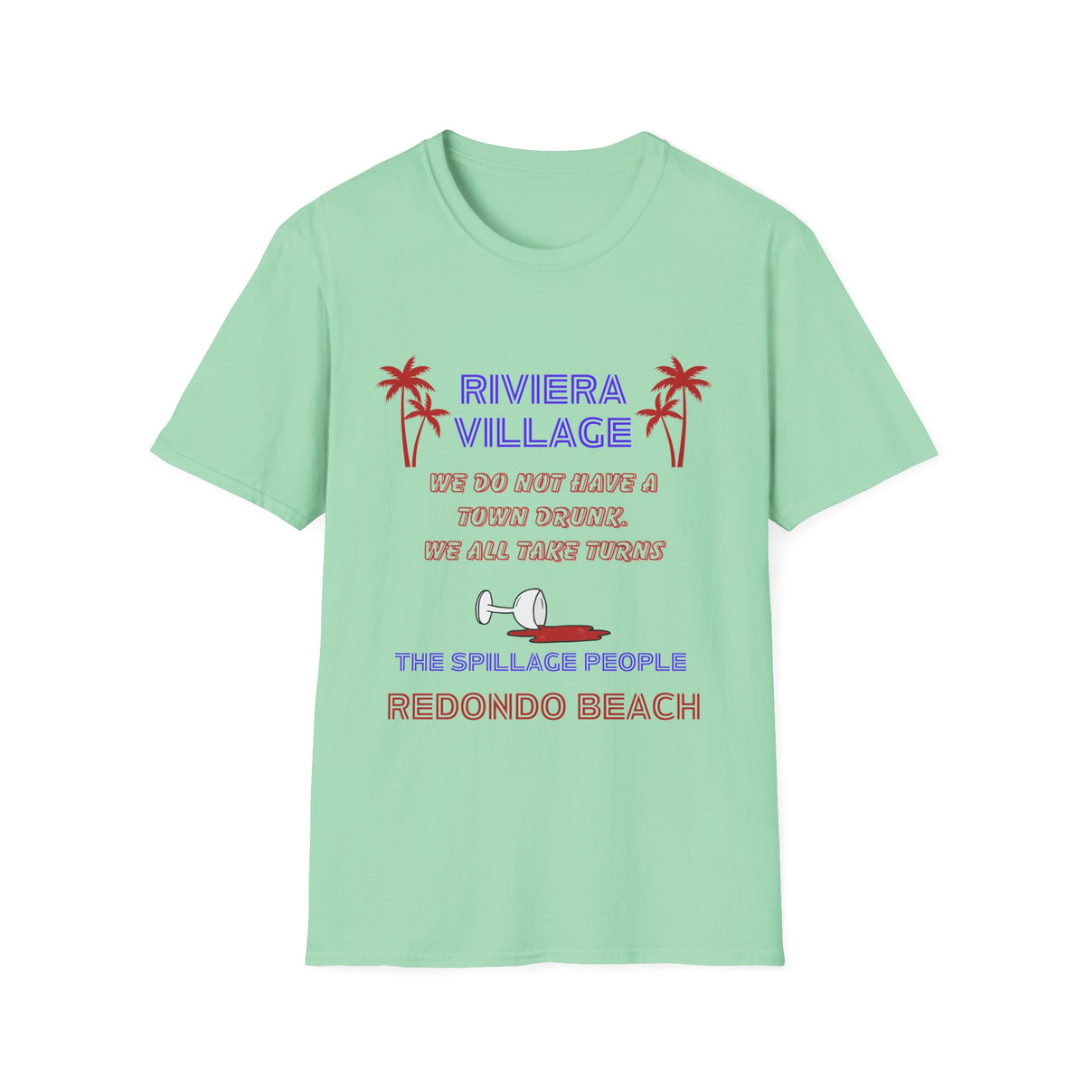 Riviera Village Redondo Beach - The Spillage People - Mens and Womans  Softstyle T-Shirt