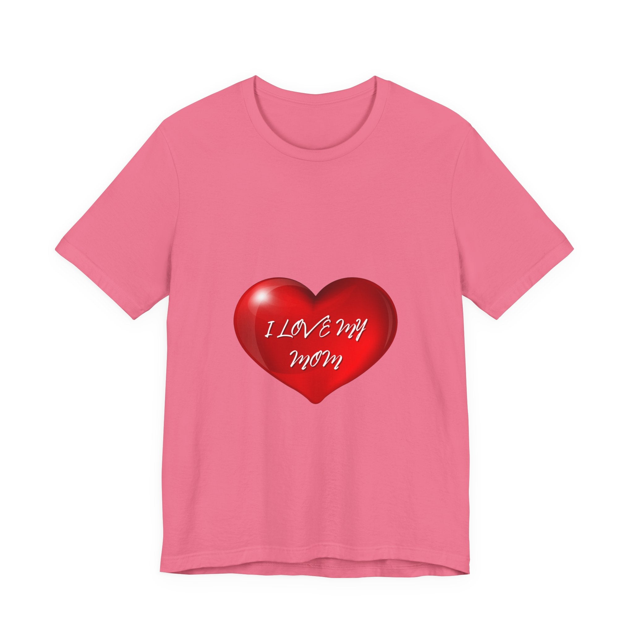 I Love My Mom! Unisex Jersey Short Sleeve Tee