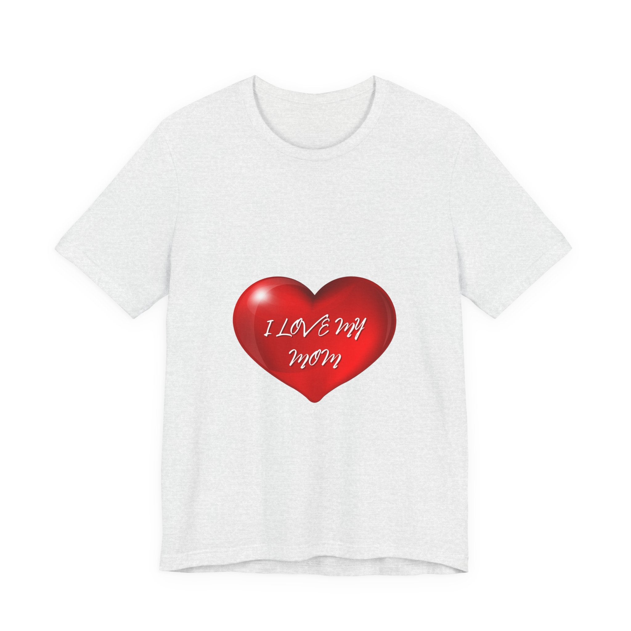 I Love My Mom! Unisex Jersey Short Sleeve Tee