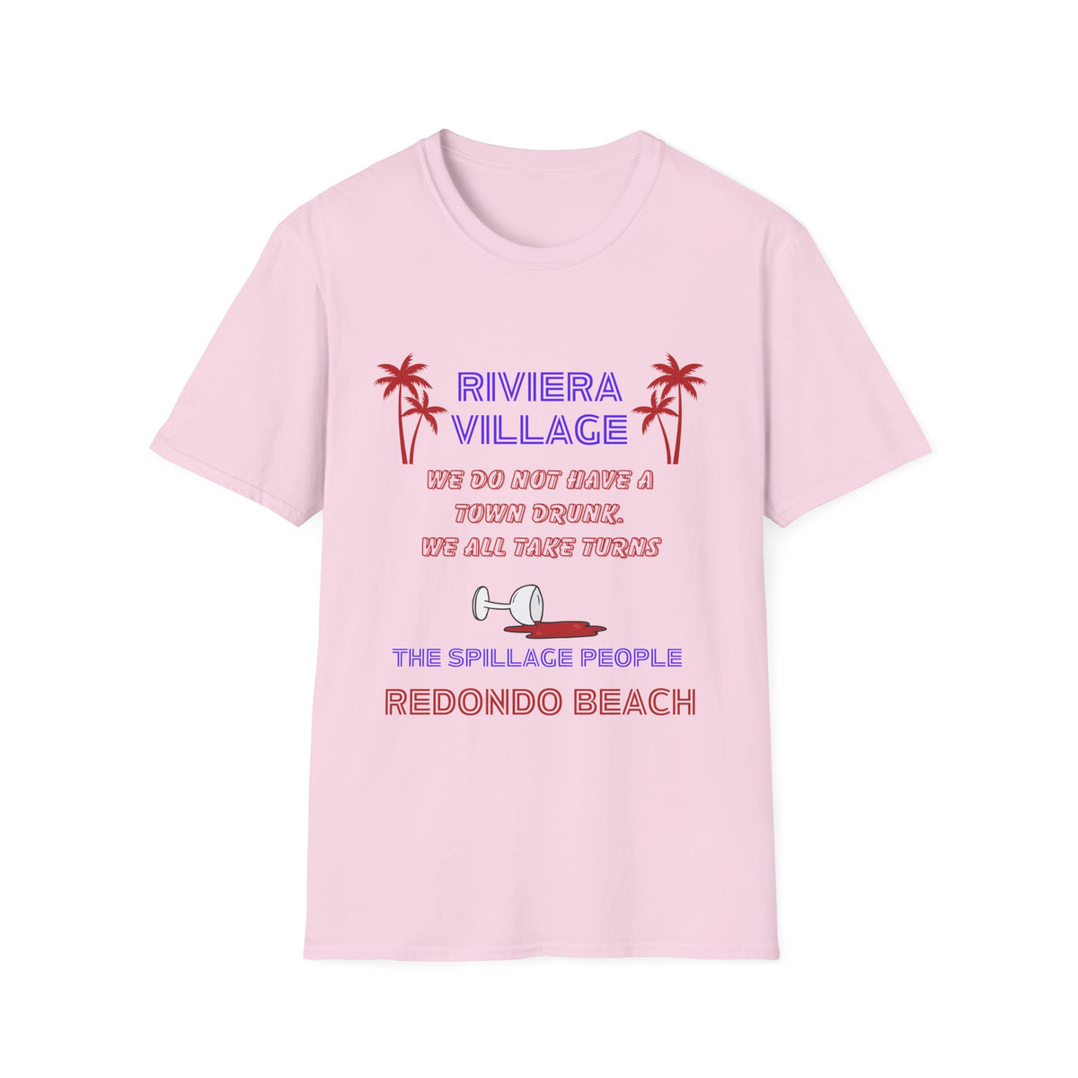Riviera Village Redondo Beach - The Spillage People - Mens and Womans  Softstyle T-Shirt