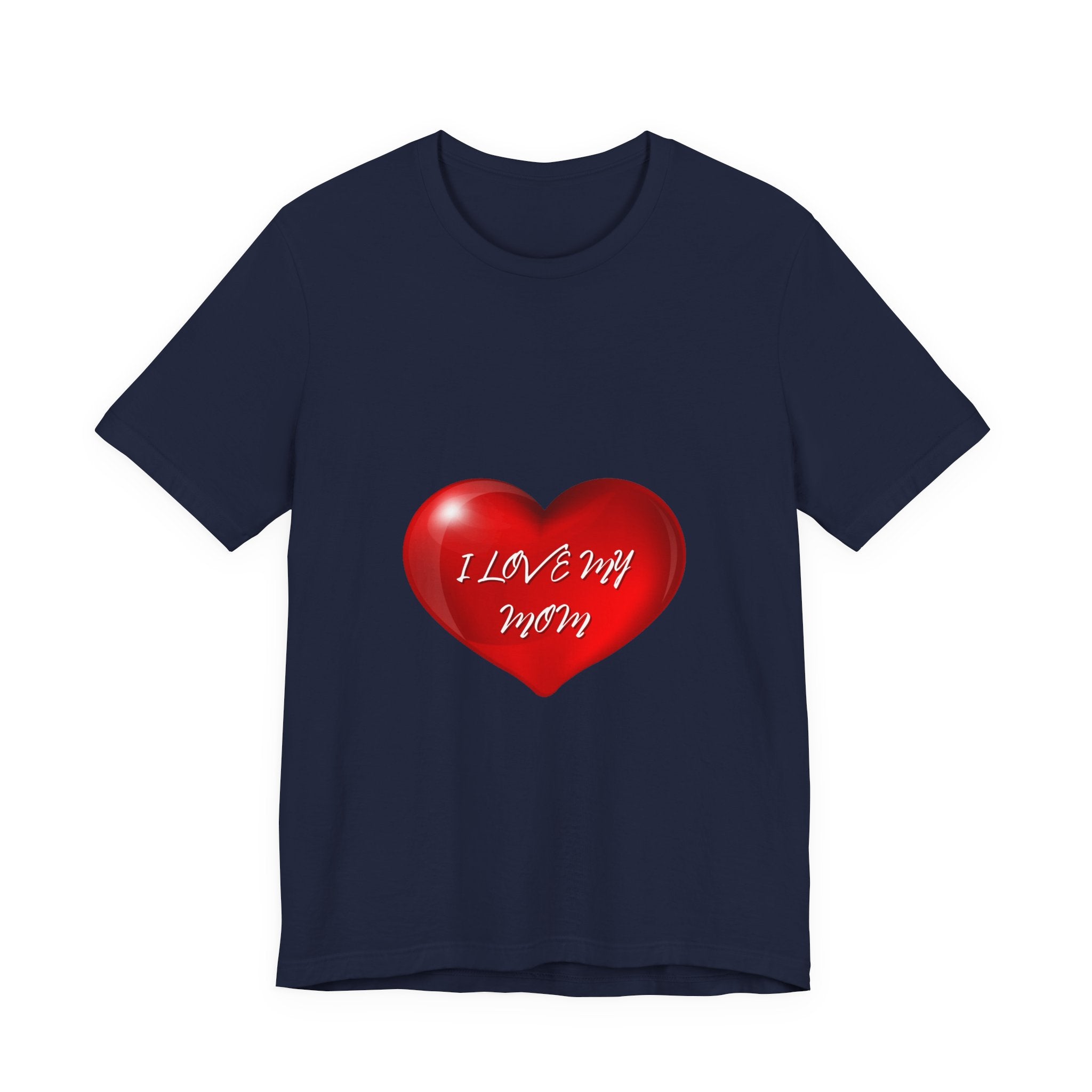 I Love My Mom! Unisex Jersey Short Sleeve Tee
