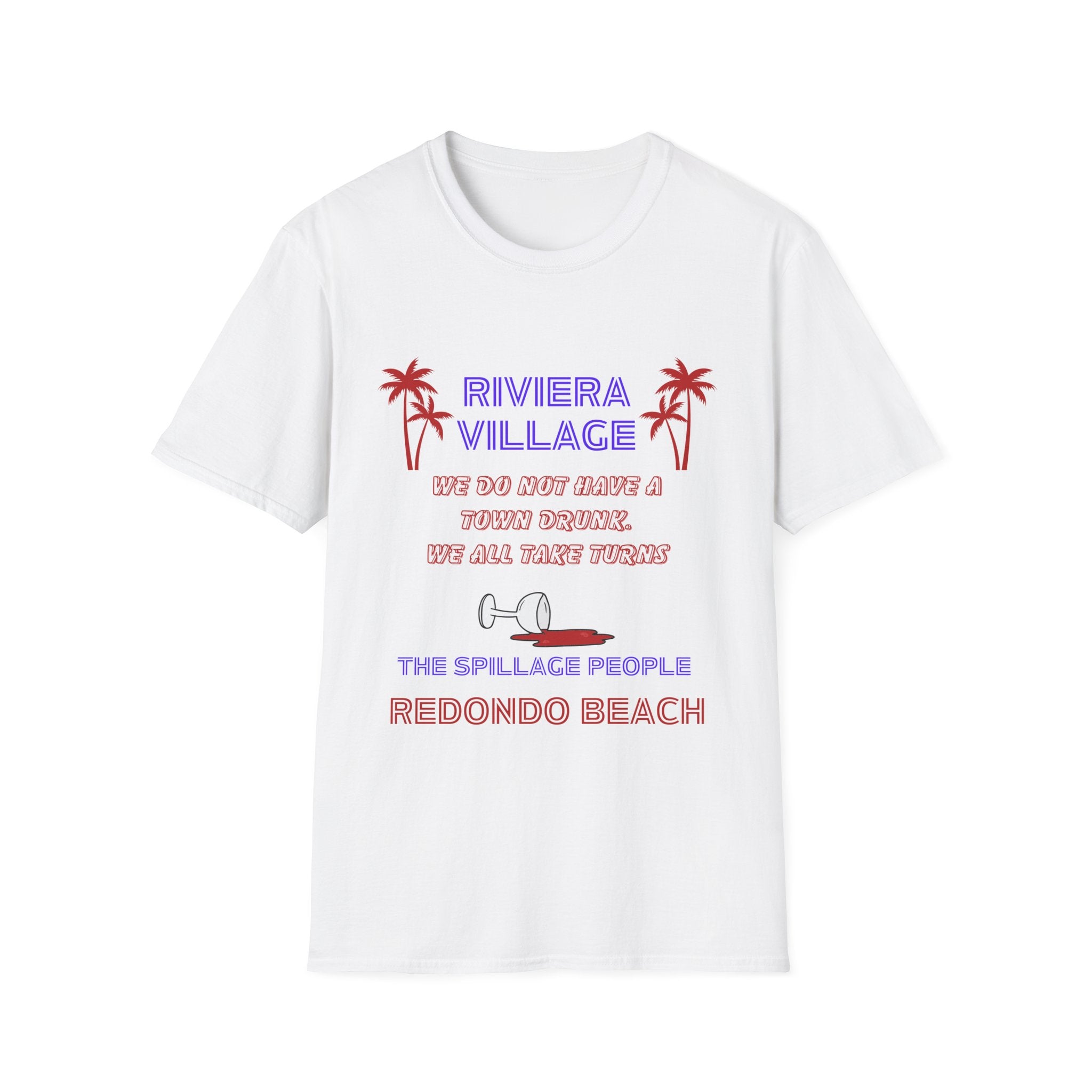 Riviera Village Redondo Beach - The Spillage People - Mens and Womans  Softstyle T-Shirt