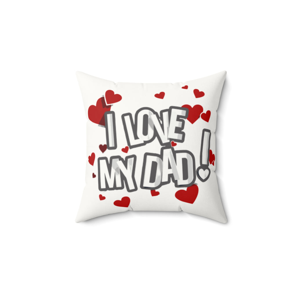 I Love My Dad - Faux Suede Square Pillow