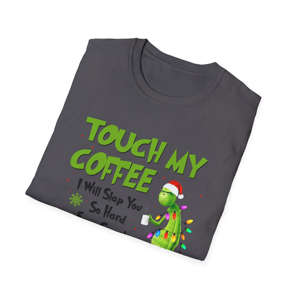 Touch My Coffee T-Shirt | Grumpy Grinchy Christmas Coffee Funny Tee