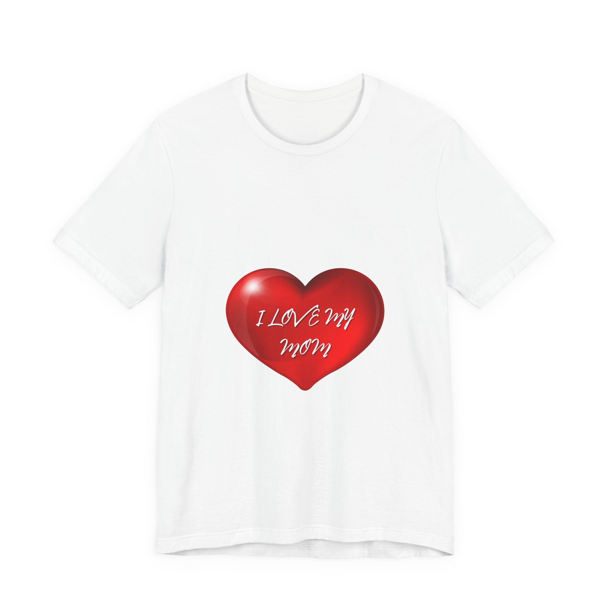 I Love My Mom! Unisex Jersey Short Sleeve Tee