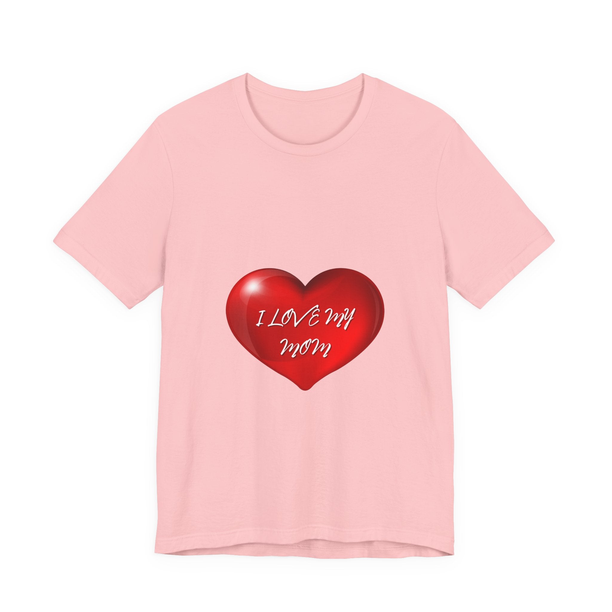 I Love My Mom! Unisex Jersey Short Sleeve Tee