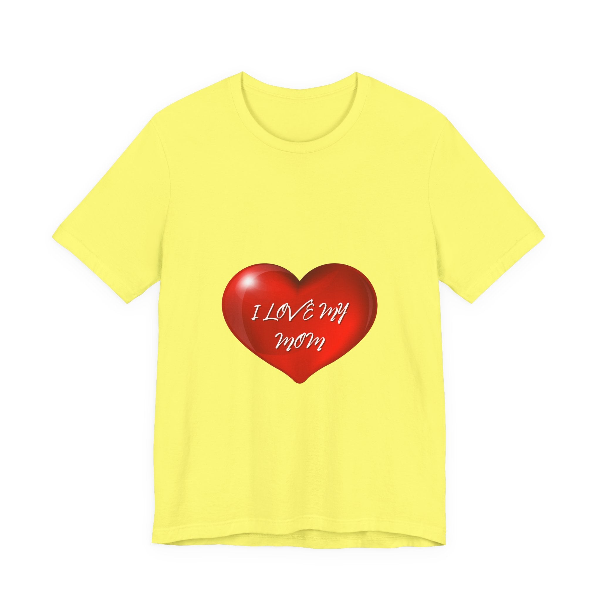 I Love My Mom! Unisex Jersey Short Sleeve Tee