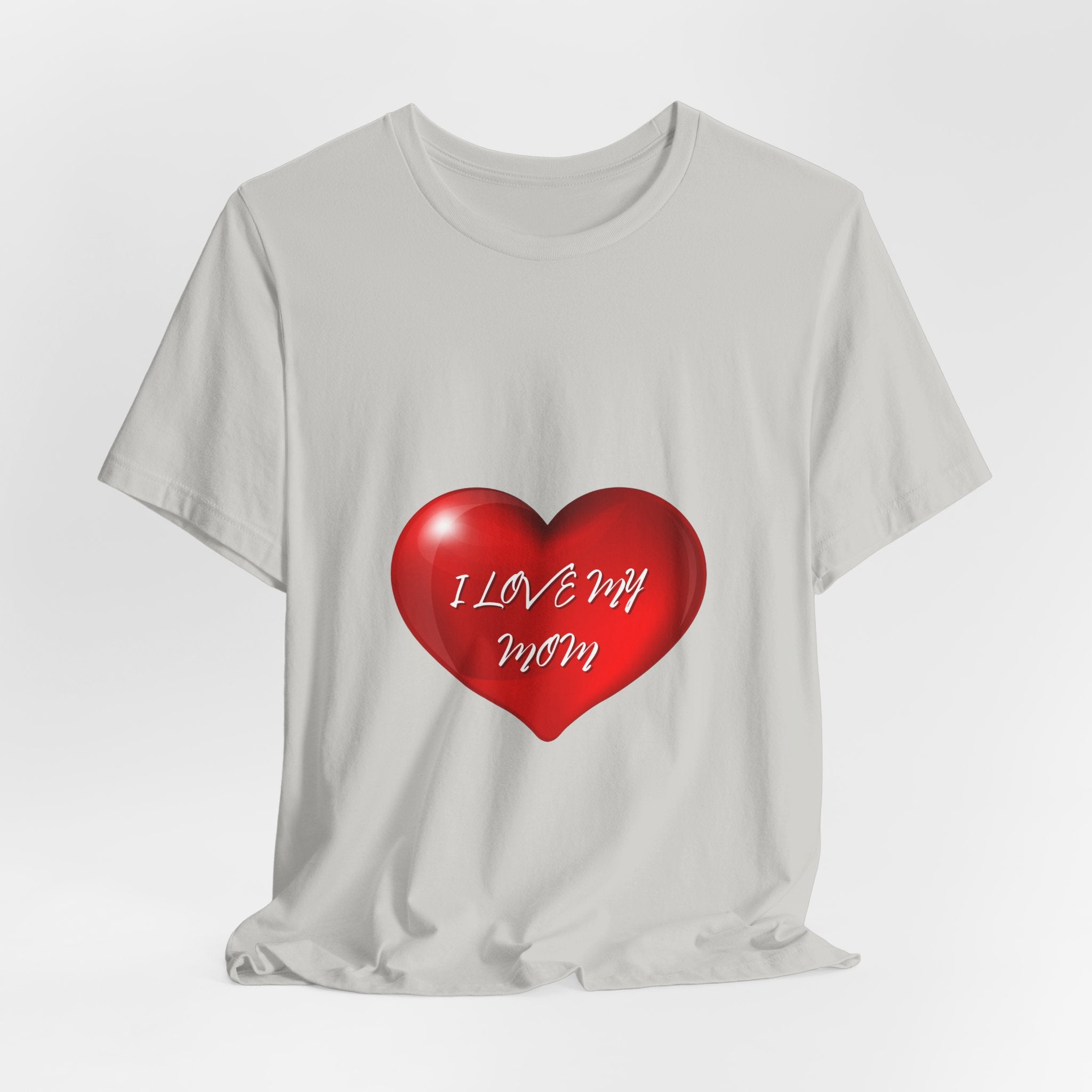 I Love My Mom! Unisex Jersey Short Sleeve Tee
