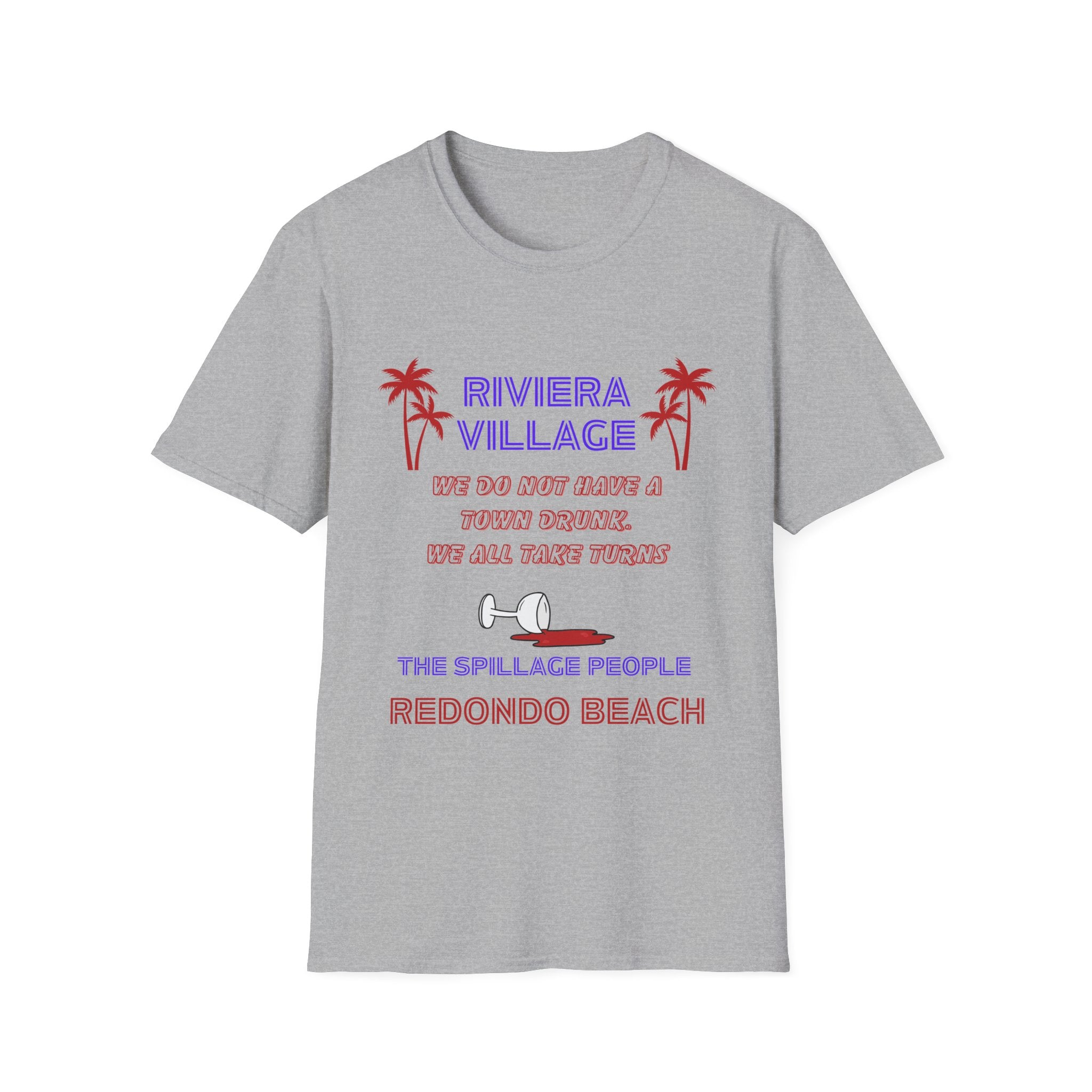 Riviera Village Redondo Beach - The Spillage People - Mens and Womans  Softstyle T-Shirt
