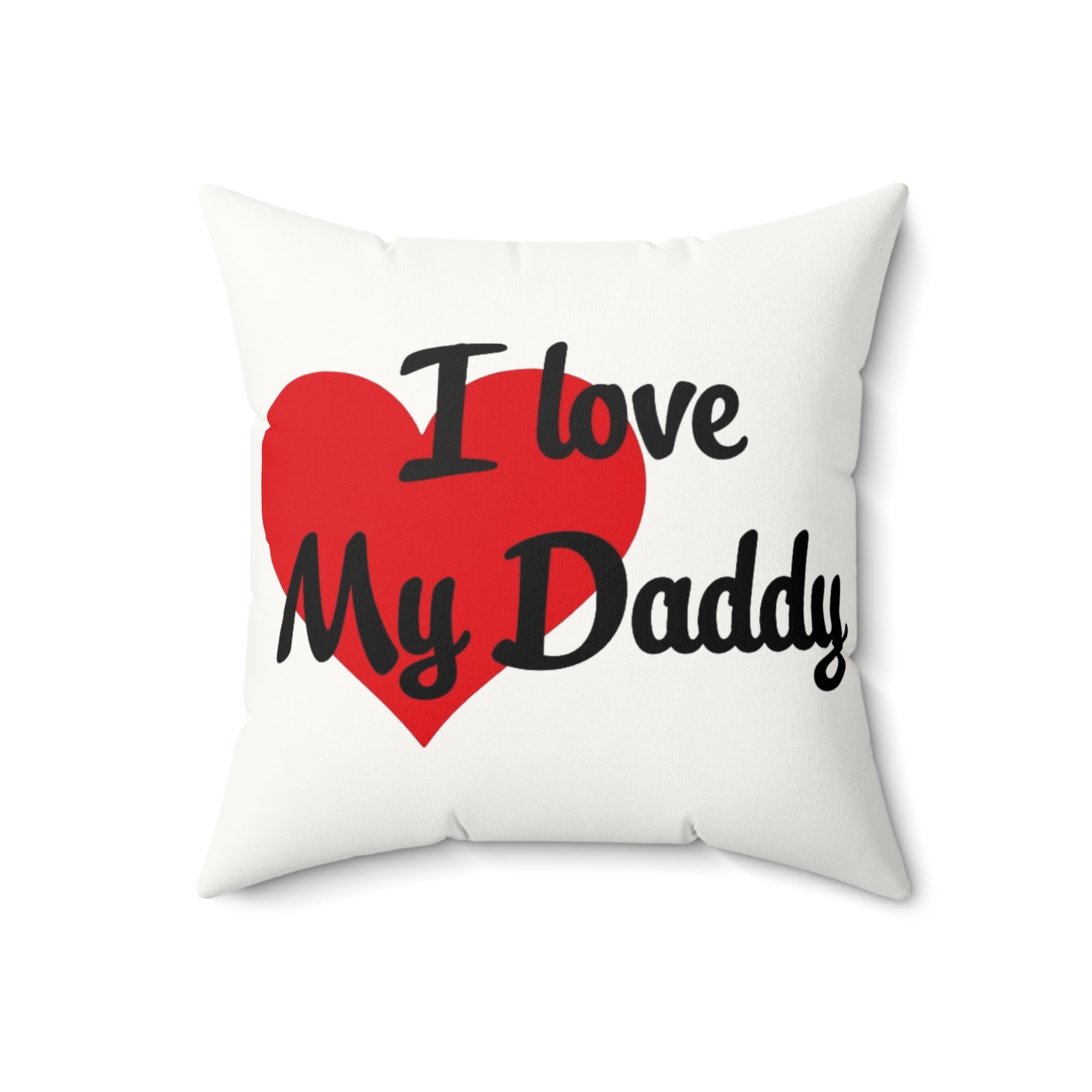 I Love My Daddy - Faux Suede Square Pillow