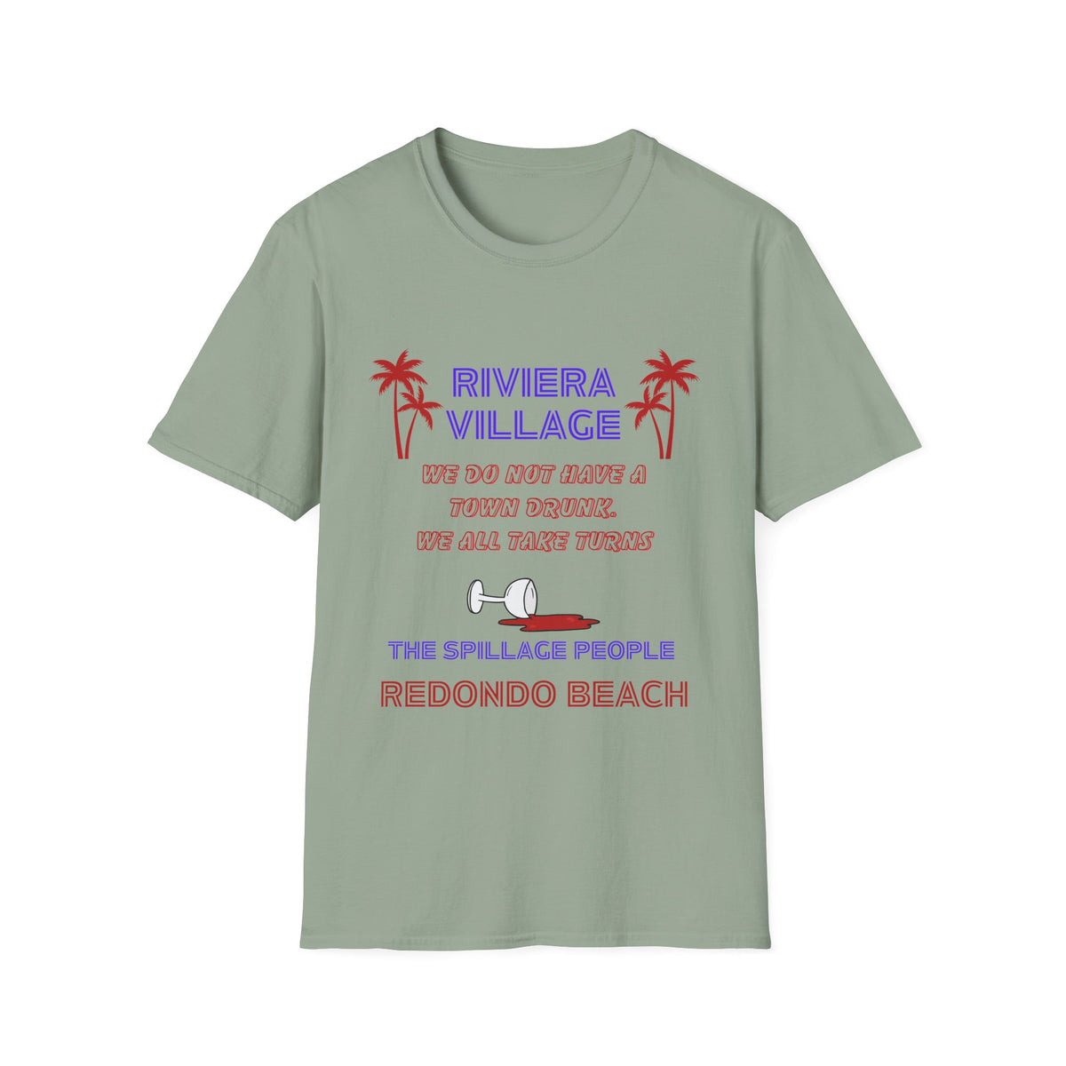 Riviera Village Redondo Beach - The Spillage People - Mens and Womans  Softstyle T-Shirt