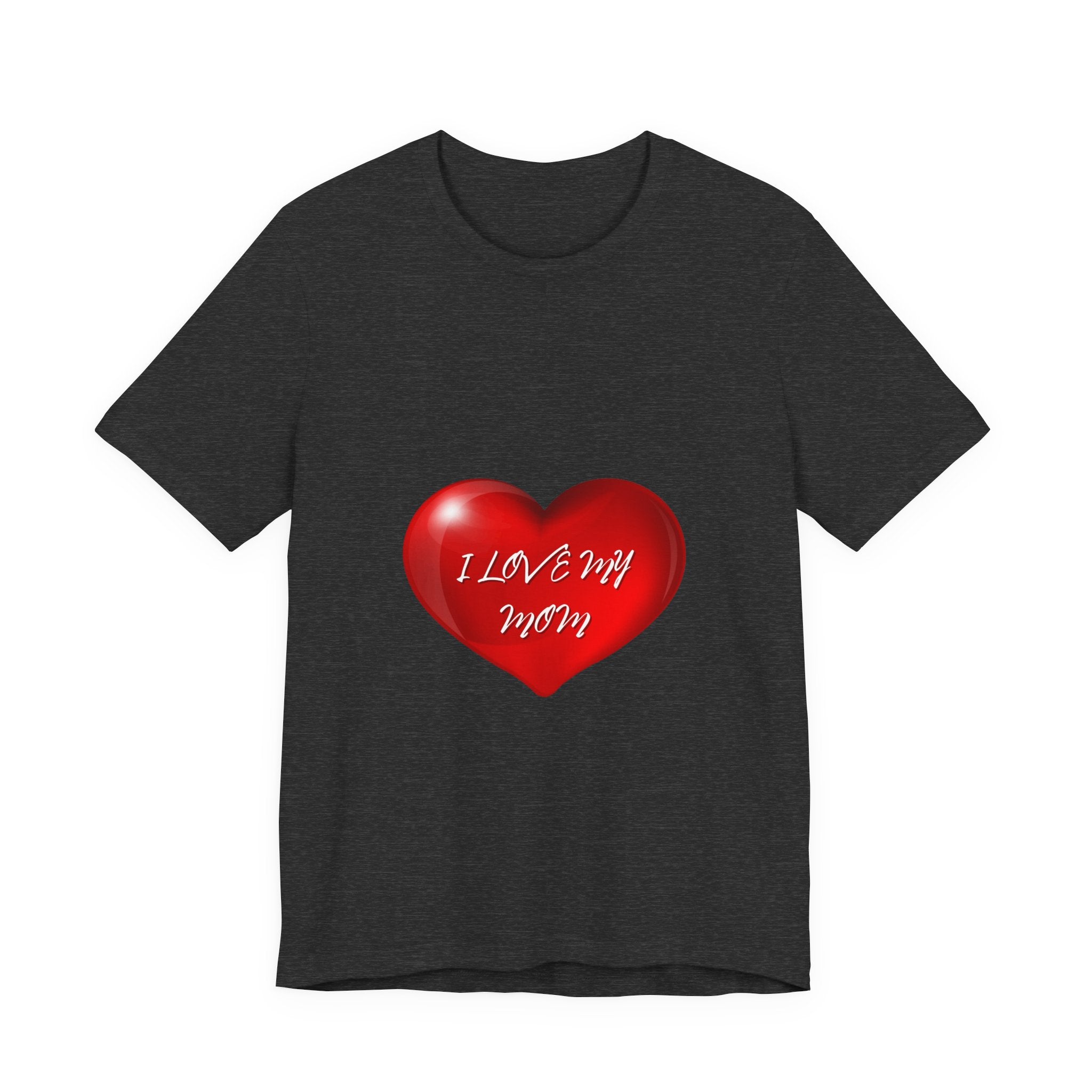 I Love My Mom! Unisex Jersey Short Sleeve Tee