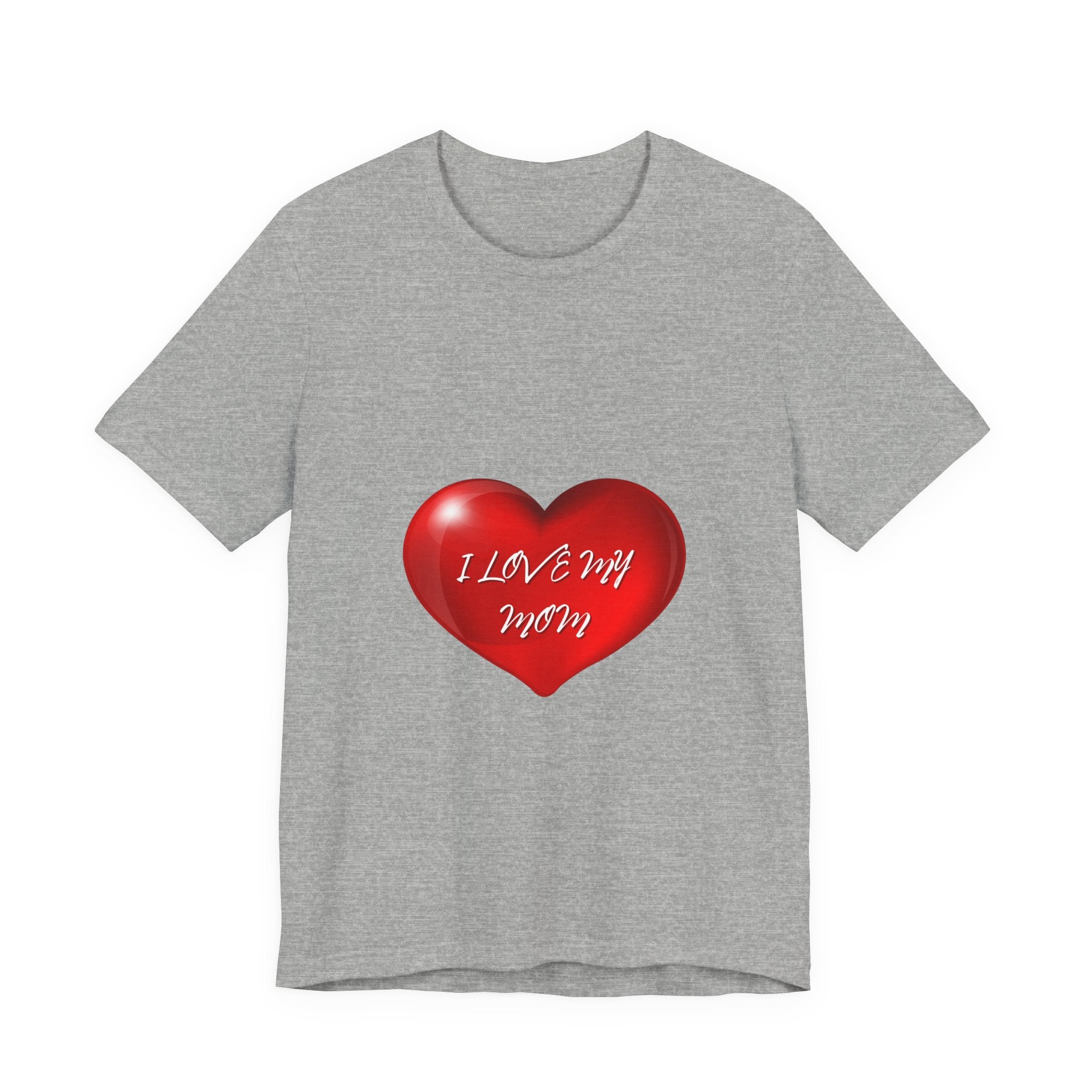 I Love My Mom! Unisex Jersey Short Sleeve Tee