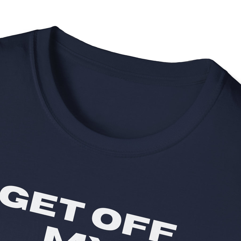 GET OFF My Lawn mens womans Softstyle T-Shirt
