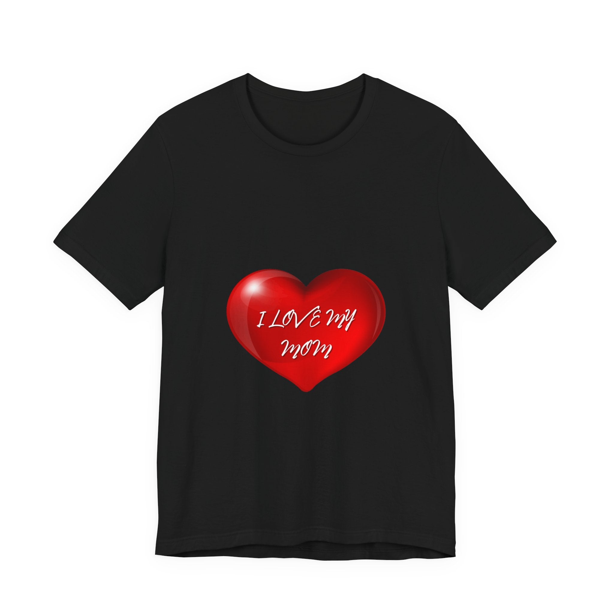 I Love My Mom! Unisex Jersey Short Sleeve Tee