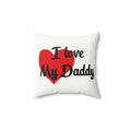 I Love My Daddy - Faux Suede Square Pillow