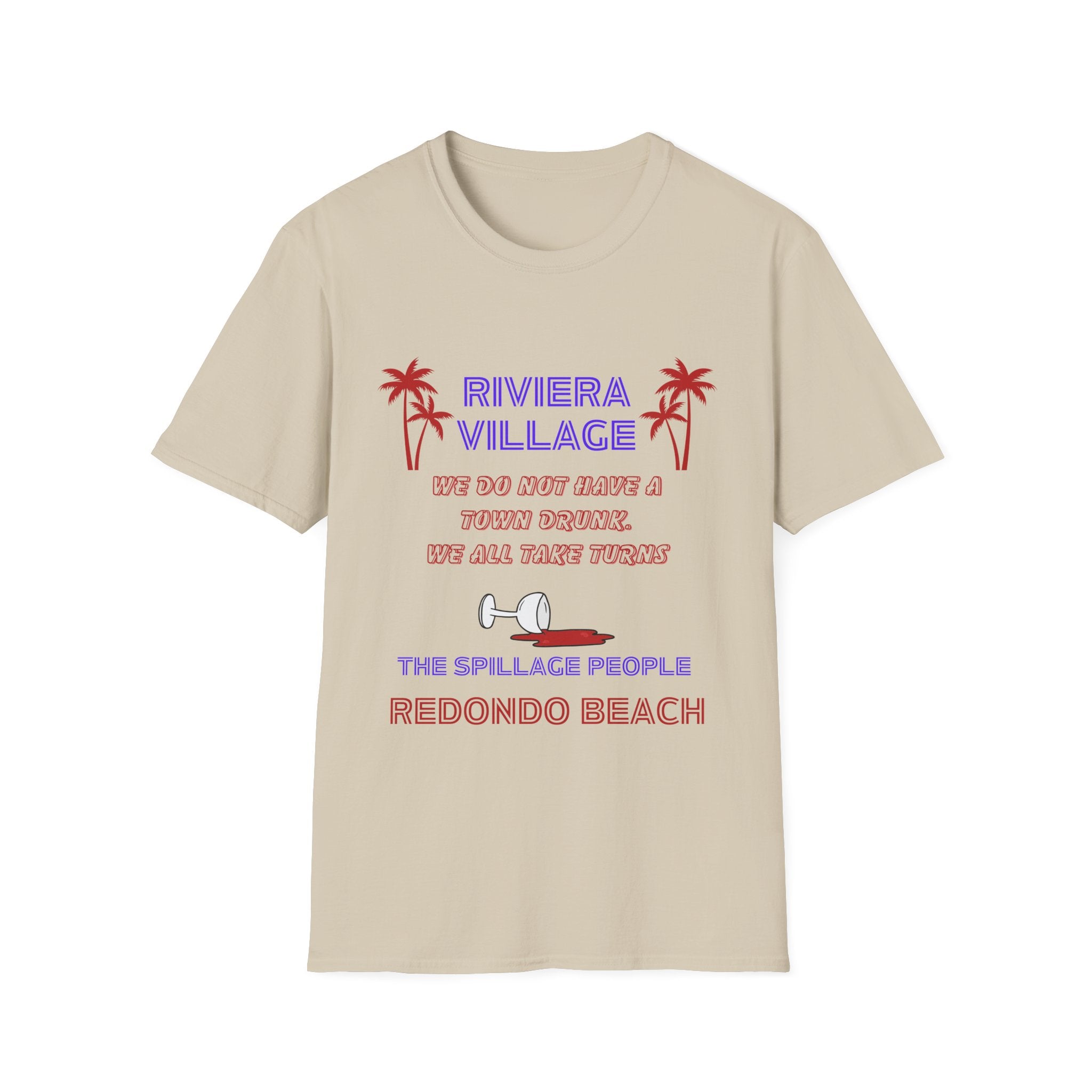 Riviera Village Redondo Beach - The Spillage People - Mens and Womans  Softstyle T-Shirt