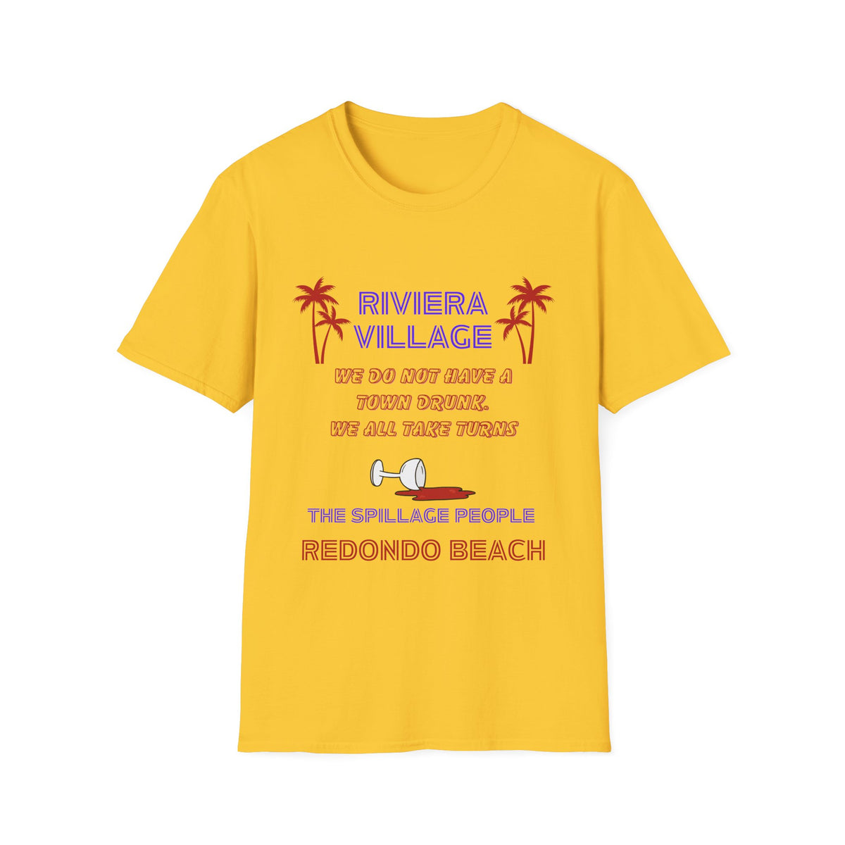 Riviera Village Redondo Beach - The Spillage People - Mens and Womans  Softstyle T-Shirt