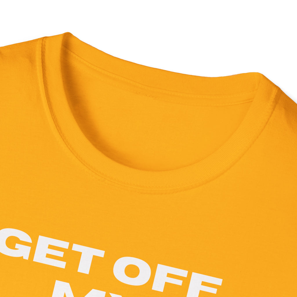 GET OFF My Lawn mens womans Softstyle T-Shirt