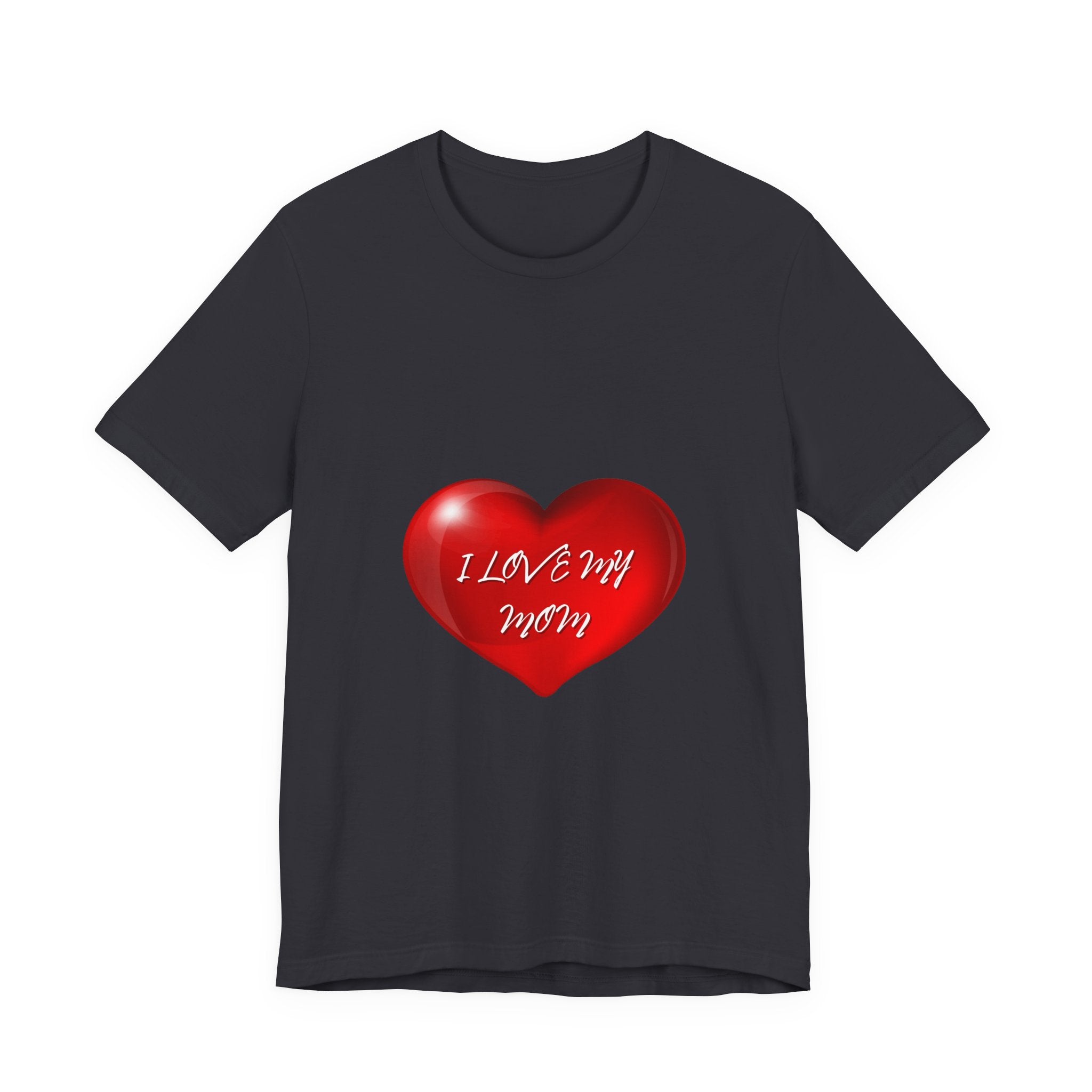 I Love My Mom! Unisex Jersey Short Sleeve Tee