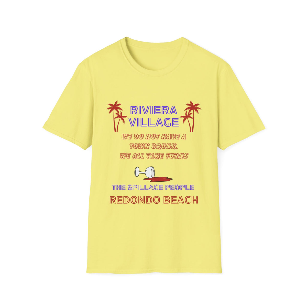 Riviera Village Redondo Beach - The Spillage People - Mens and Womans  Softstyle T-Shirt