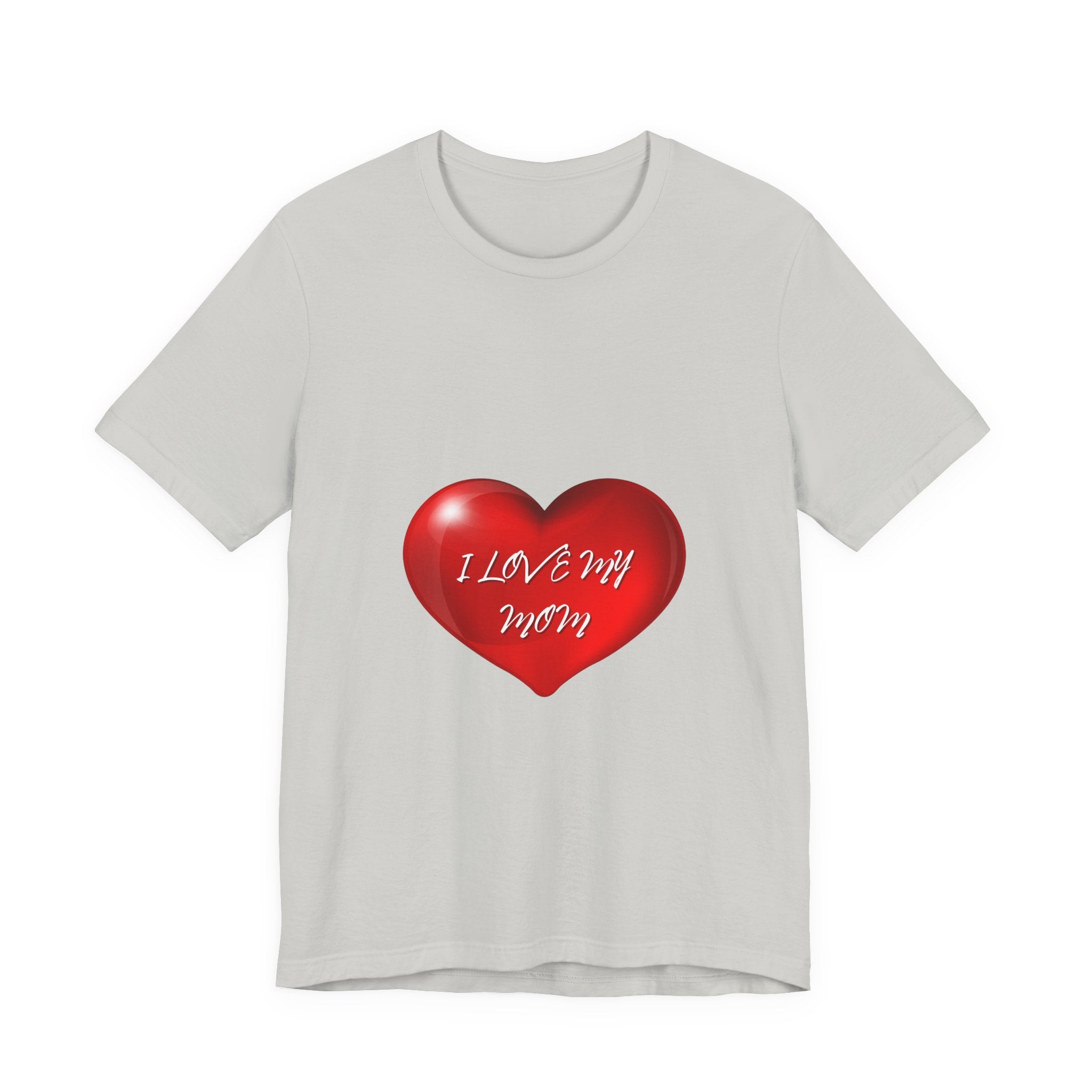 I Love My Mom! Unisex Jersey Short Sleeve Tee