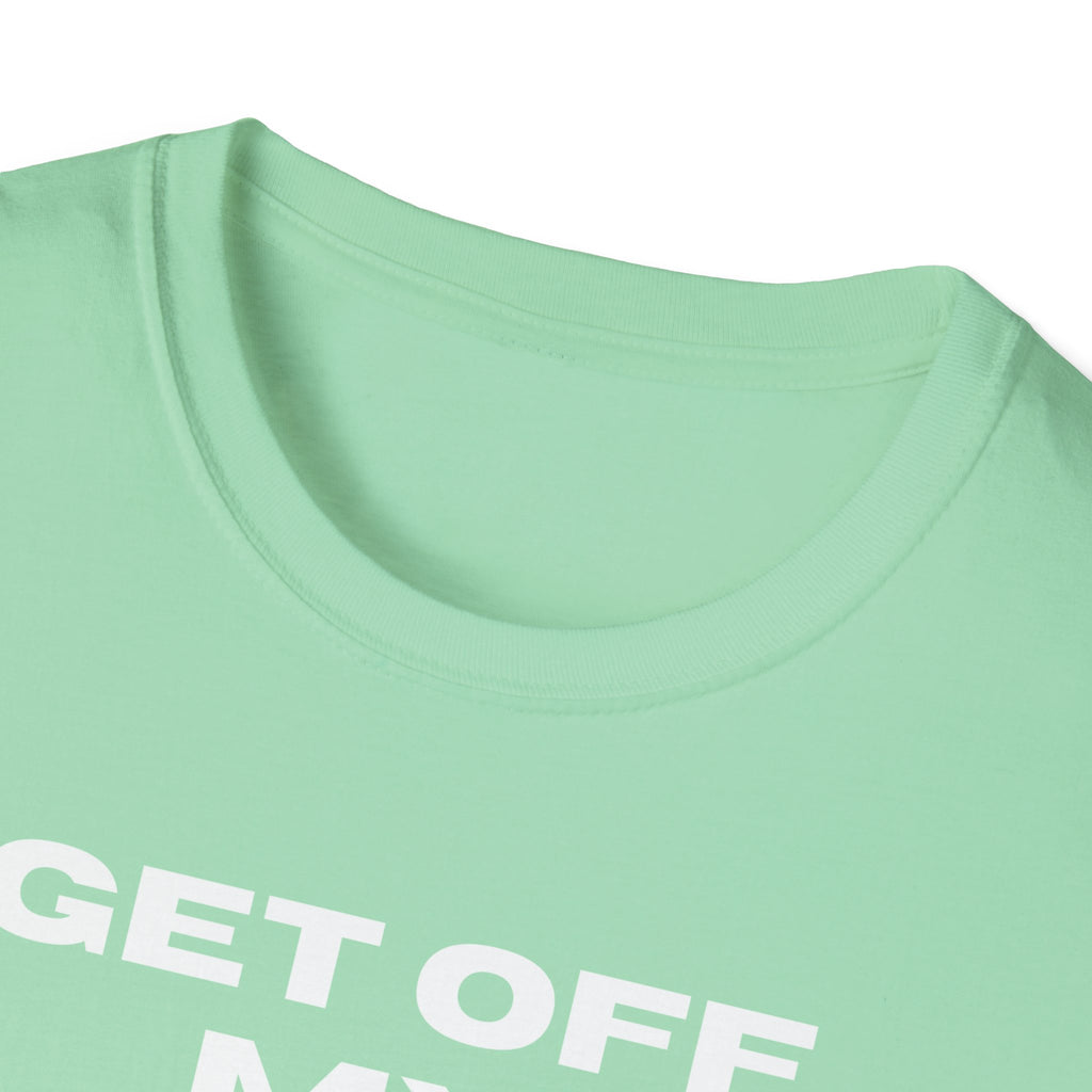 GET OFF My Lawn mens womans Softstyle T-Shirt