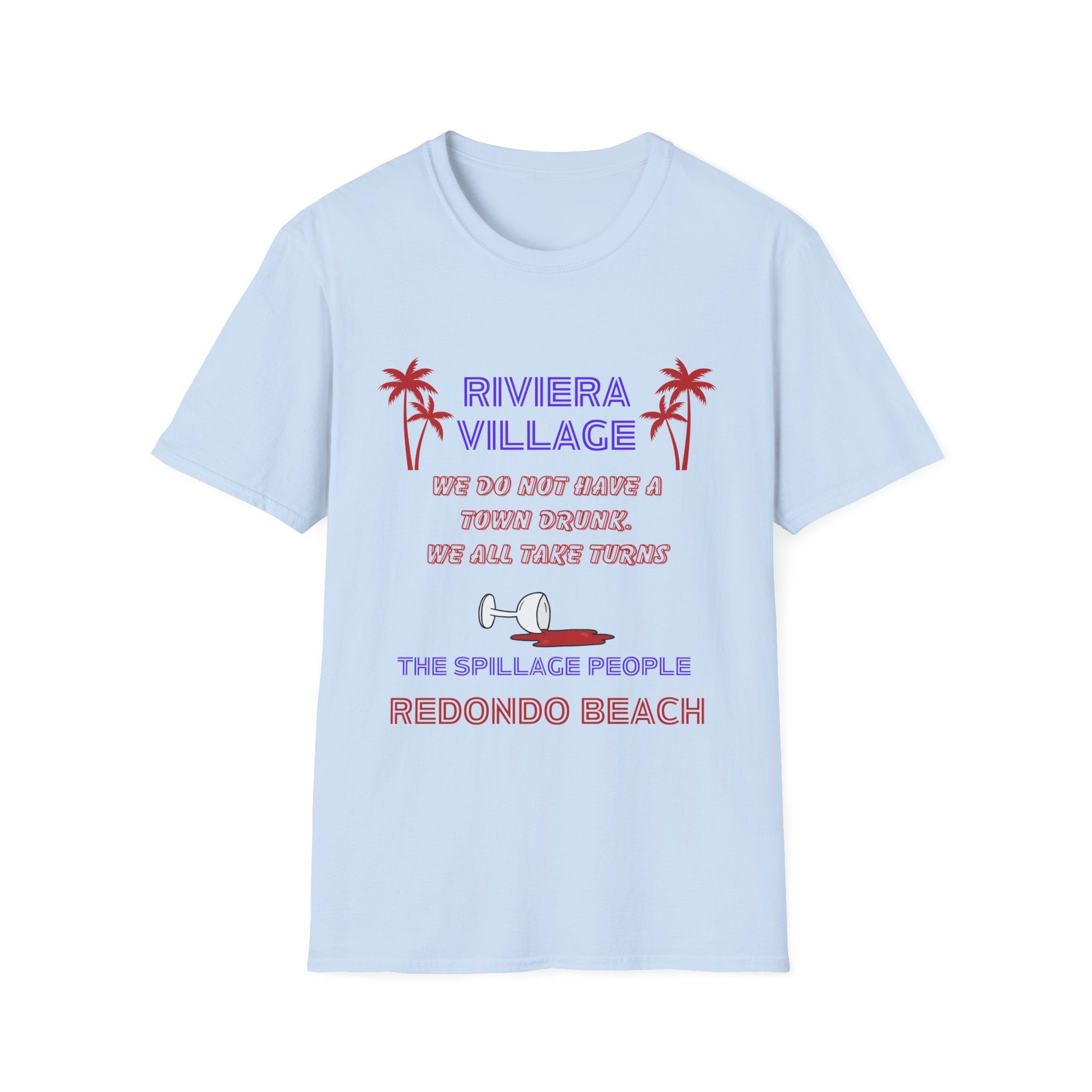 Riviera Village Redondo Beach - The Spillage People - Mens and Womans  Softstyle T-Shirt